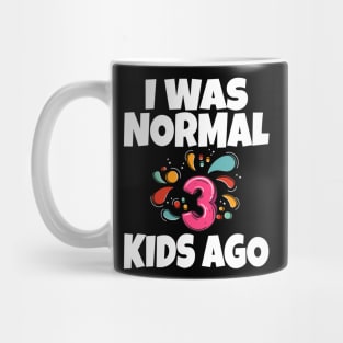 I Was Normal Three Kids Ago Mug